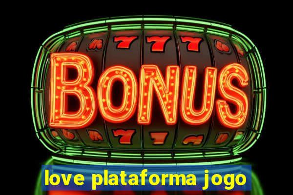 love plataforma jogo